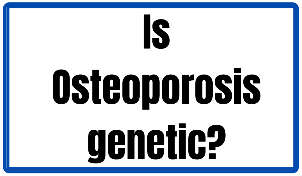 IS OSTEOPOROSIS GENETIC