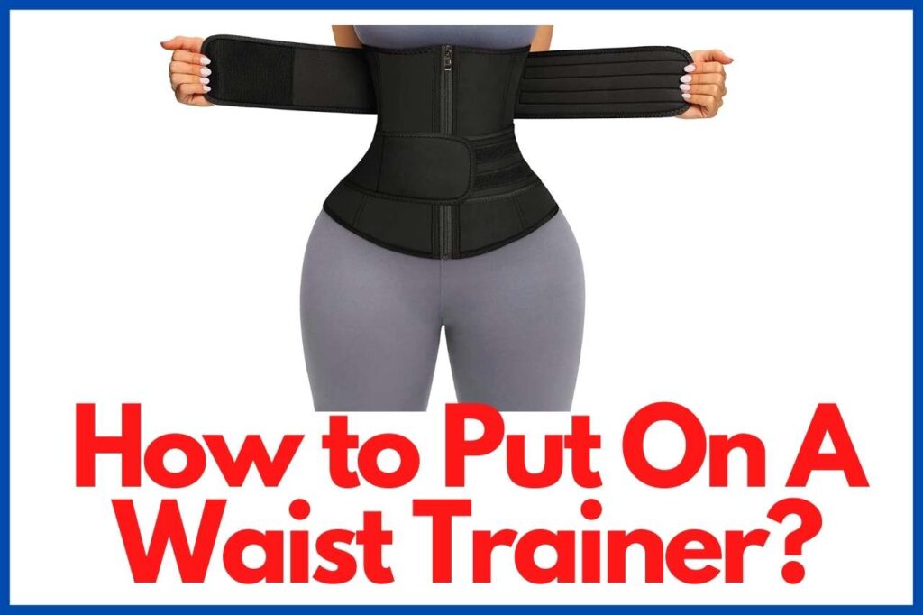 How to Put On a Waist Trainer