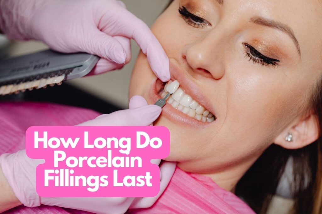 How Long Do Porcelain Fillings Last