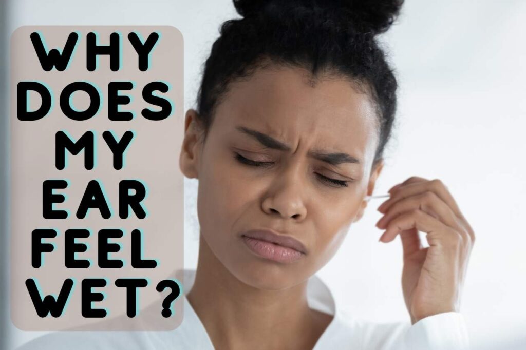 Why Does My Ear Feel Wet