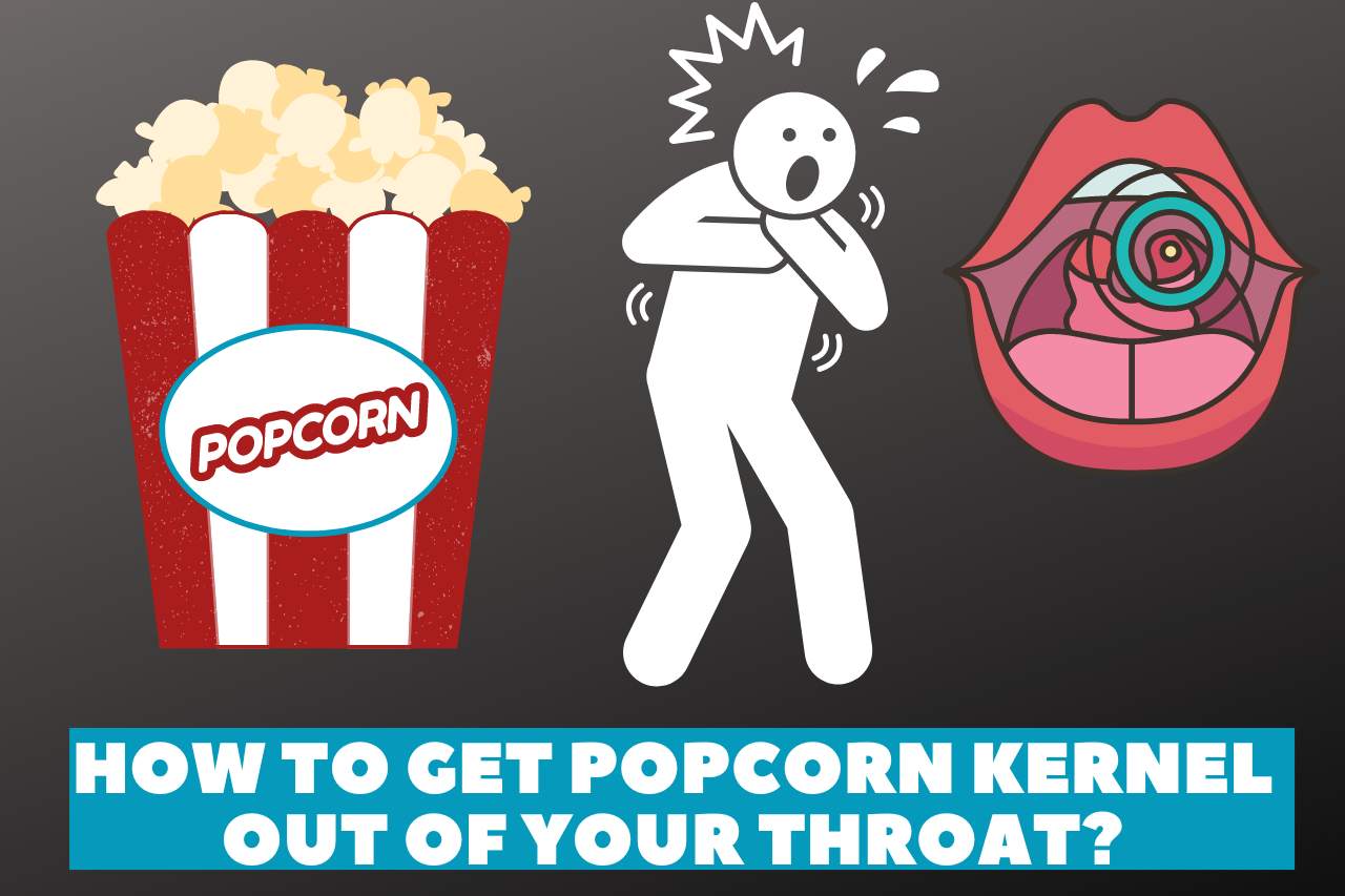 How to Get PopCorn Kernel Out of Your Throat? Try This!!!!