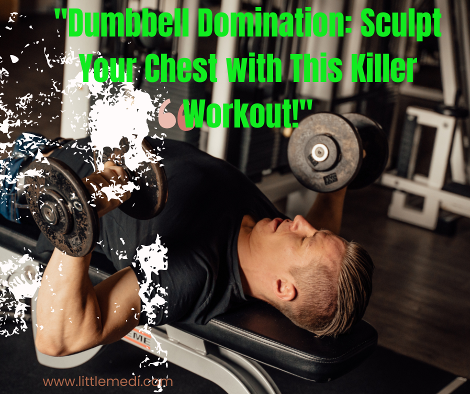 “Dumbbell Domination: Sculpt Your Chest with This Killer Workout!”