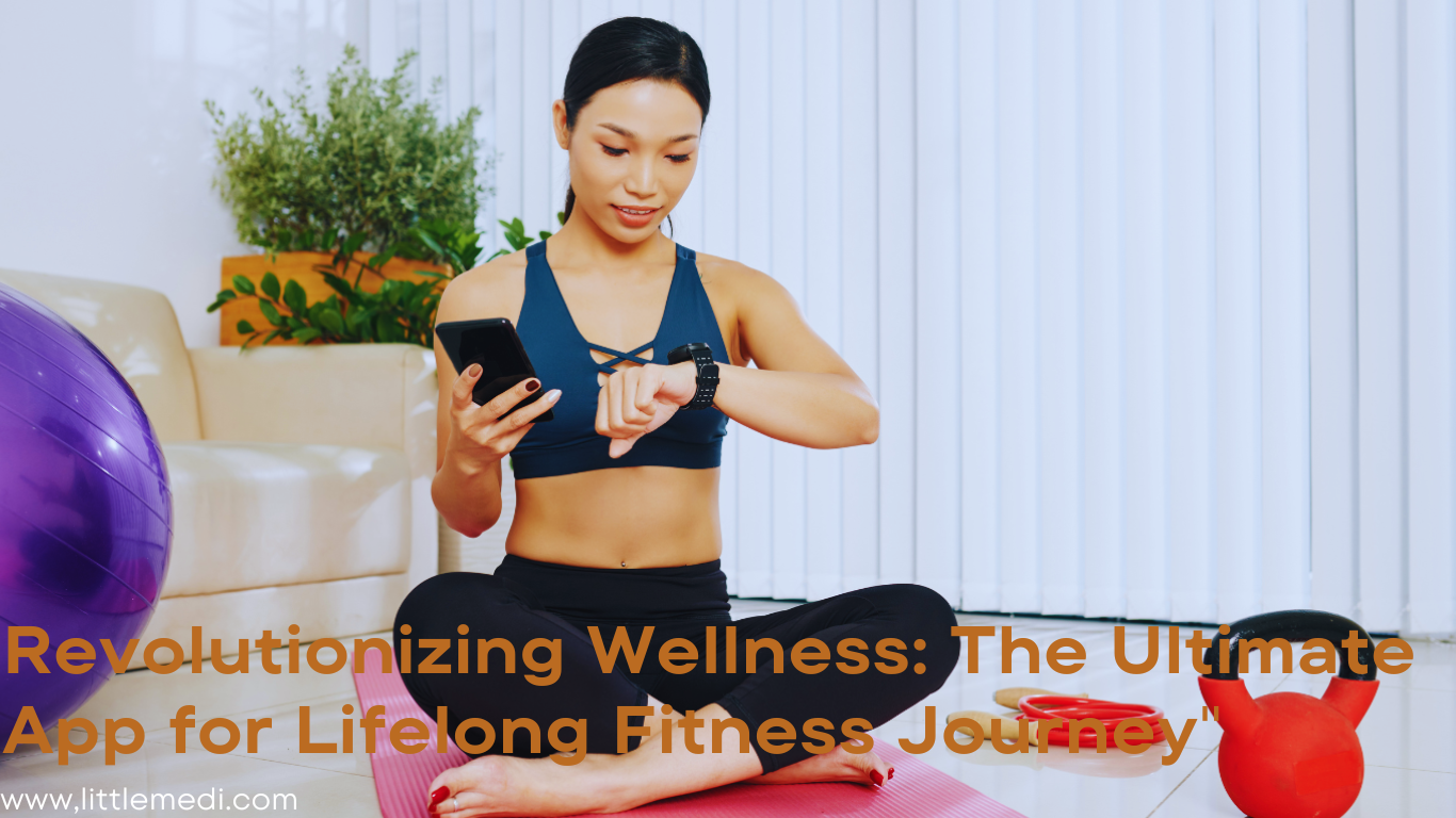 “Revolutionizing Wellness: The Ultimate App for Lifelong Fitness Journey”